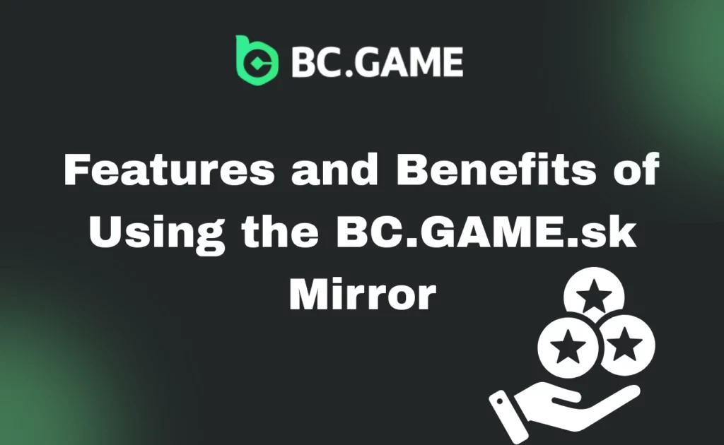 Features and Benefits of Using the BC.GAME.sk Mirror