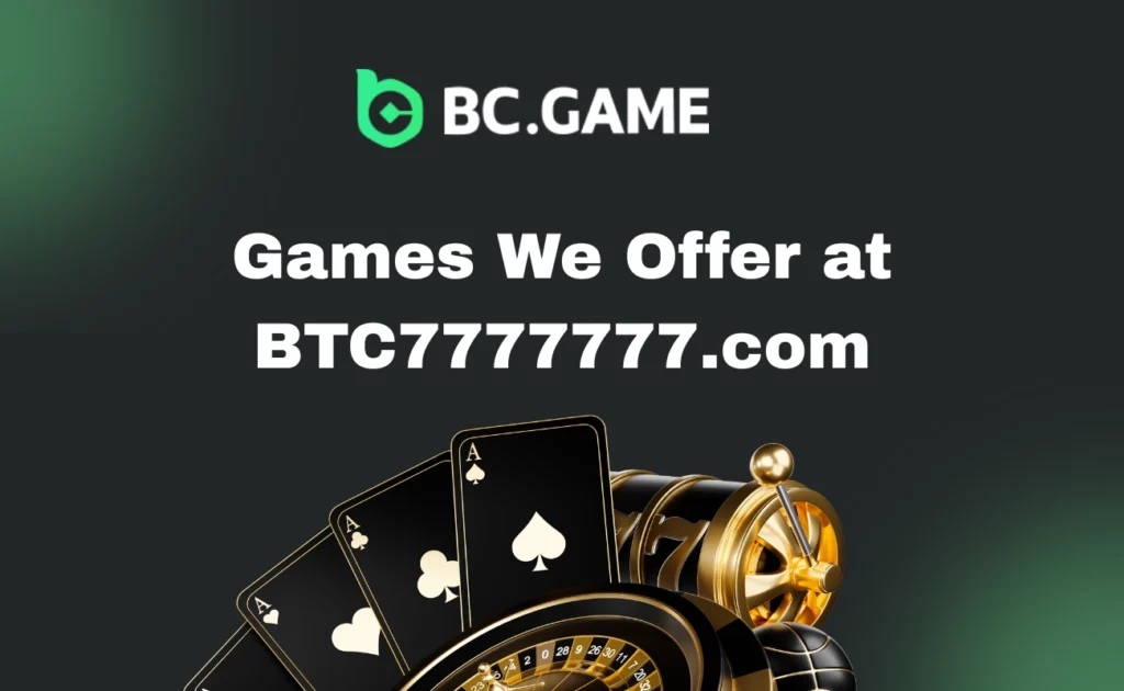 Games We Offer at BTC7777777.com